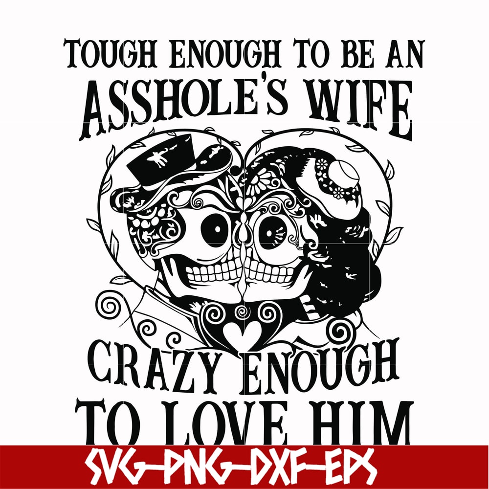 FN00070-Tough enough to be an asshole's wife crazy enough to love him svg, png, dxf, eps file FN00070.jpg