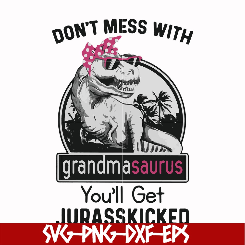 FN000700-Don't mess with grandmasaurus you'll get Jurasskicked svg, png, dxf, eps file FN000700.jpg