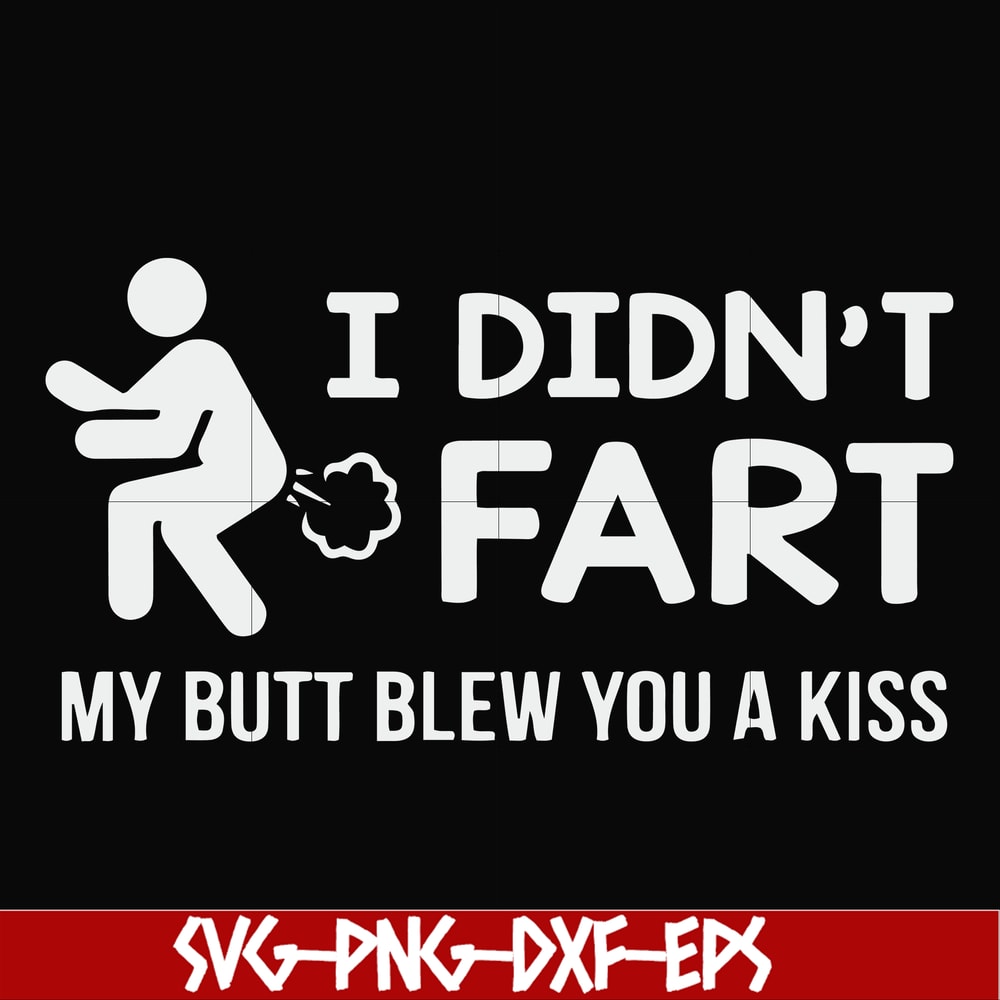FN000704-I didn't fart my butt blew you a kiss svg, png, dxf, eps file FN000704.jpg