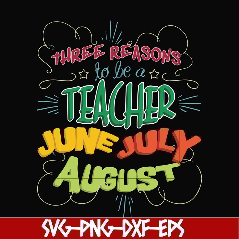 FN000734-Three reasons to be a teacher June July August svg, png, dxf, eps file FN000734.jpg