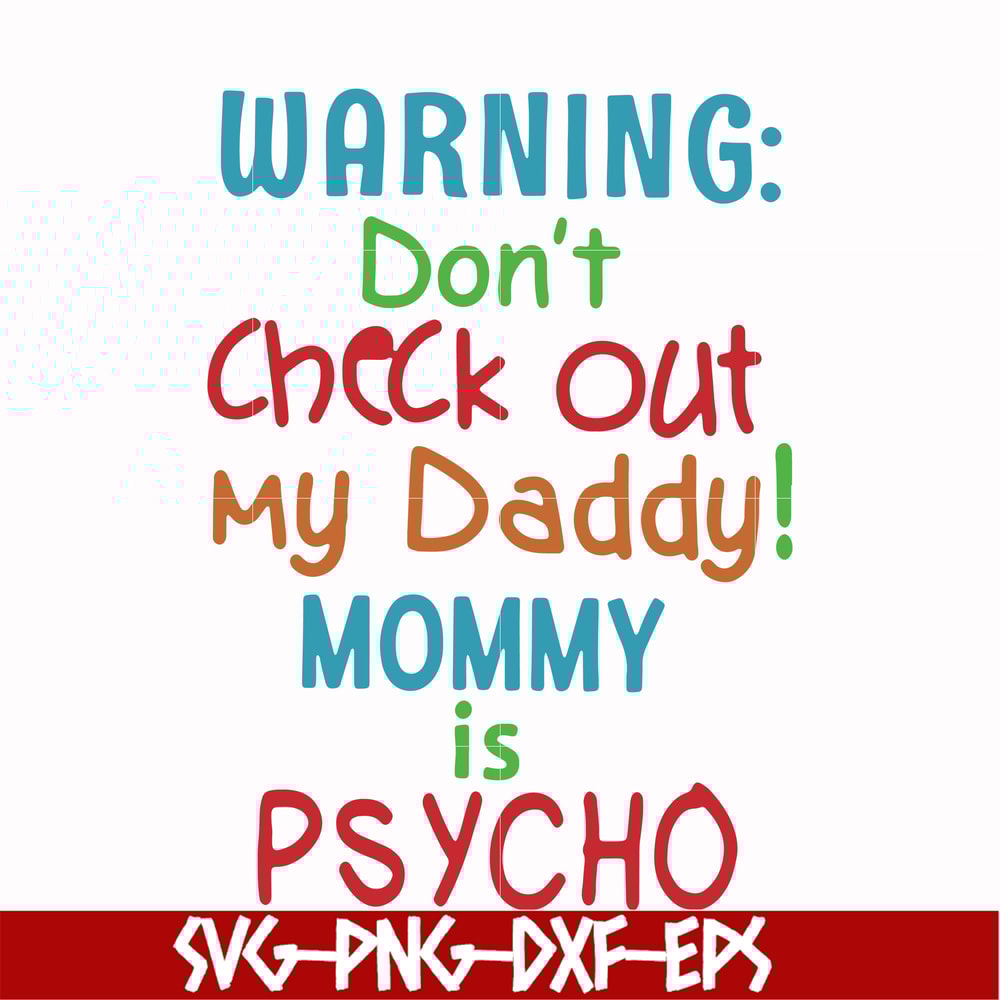 FN000821-Warning don't check out my daddy mommy is psycho svg, png, dxf, eps file FN000821.jpg