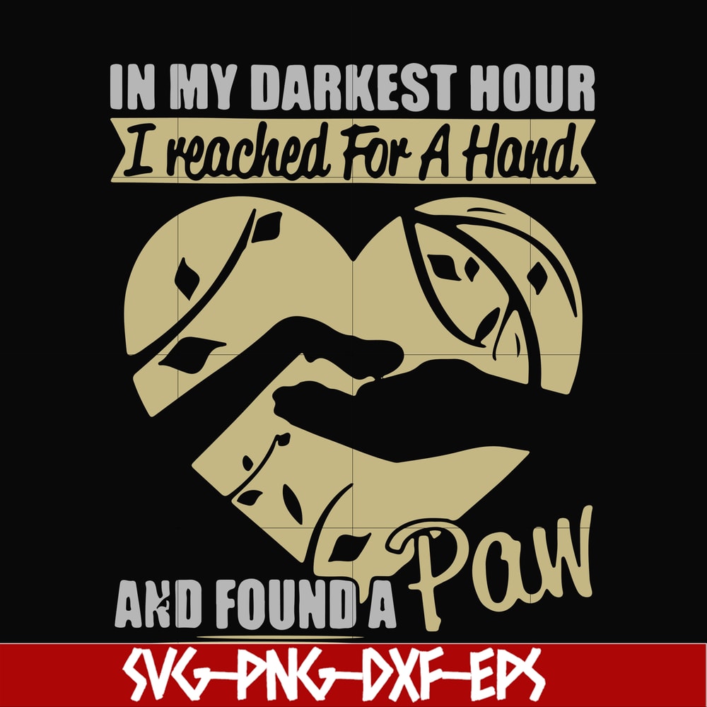 FN000861-In my darkest hour I reached for a hand and found a paw svg, png, dxf, eps file FN000861.jpg