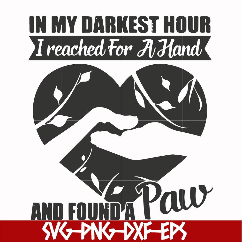 FN000863-In my darkest hour I reached for a hand and found a paw svg, png, dxf, eps file FN000863.jpg
