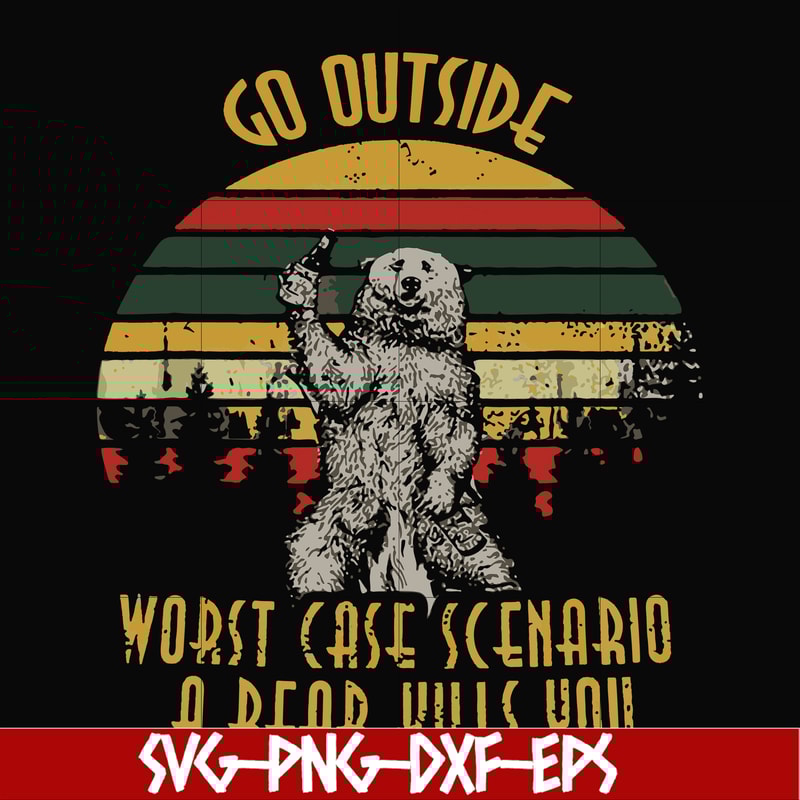 FN000873-Go outside worst case scenario a bear kills you svg, png, dxf, eps file FN000873.jpg