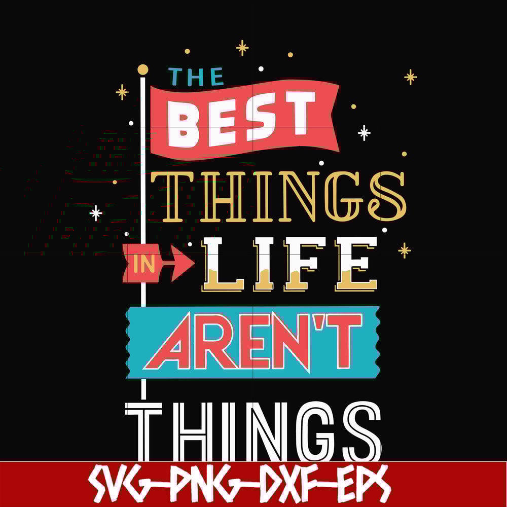 FN000876-The best things life aren't things svg, png, dxf, eps file FN000876.jpg