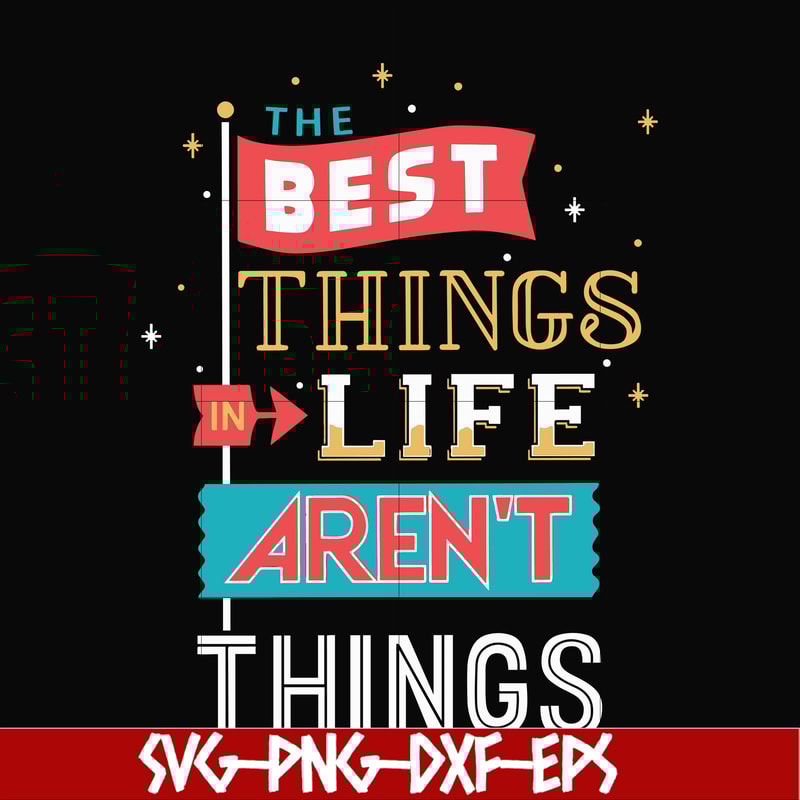 FN000876-The best things life aren't things svg, png, dxf, eps file FN000876.jpg