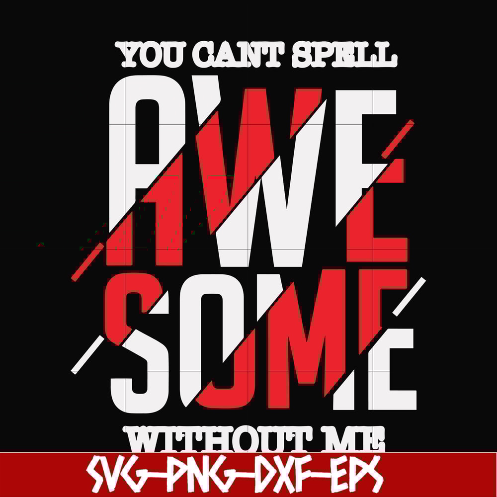 FN000879-You can't spell awesome without me svg, png, dxf, eps file FN000879.jpg