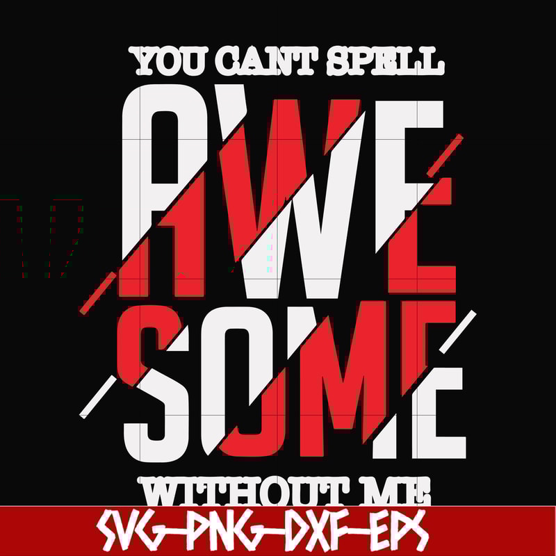 FN000879-You can't spell awesome without me svg, png, dxf, eps file FN000879.jpg