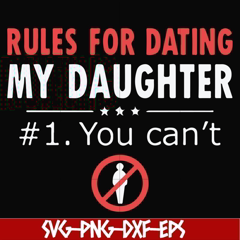 FN000880-Rules for dating my daughter #1. You can't svg, png, dxf, eps file FN000880.jpg