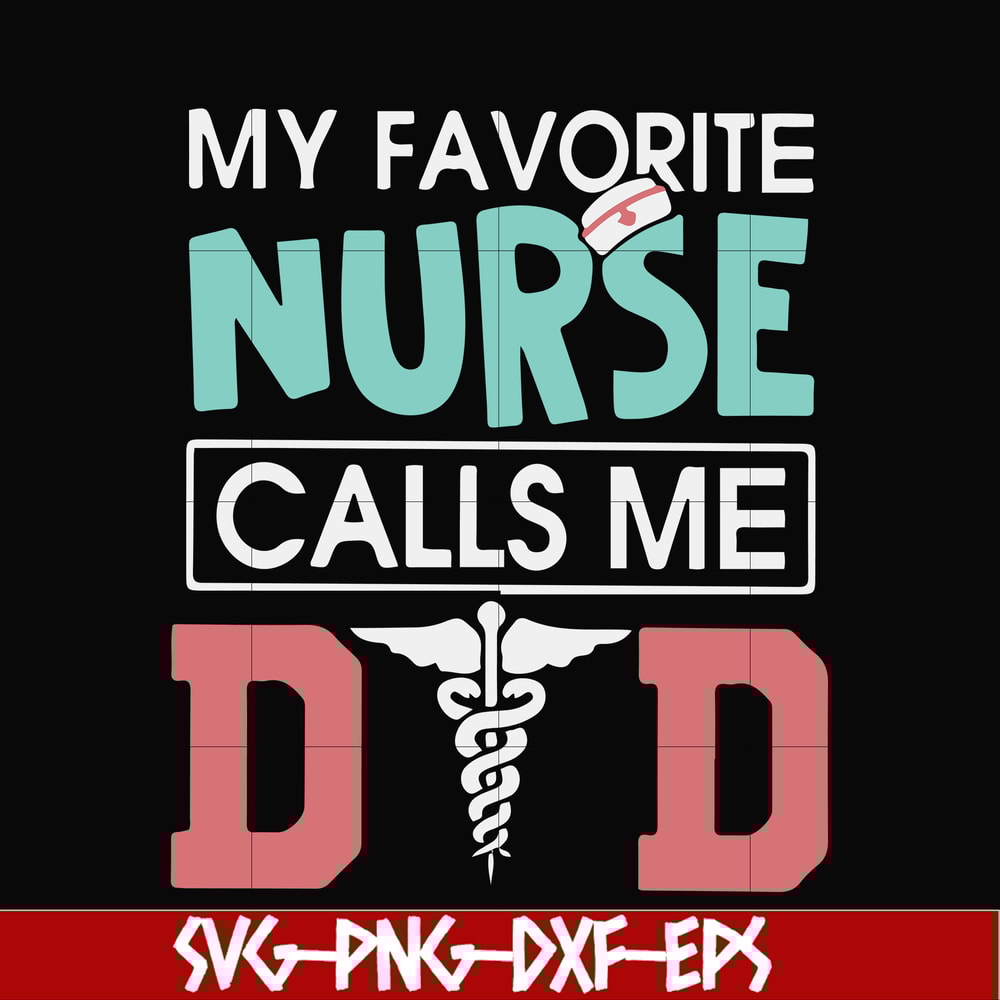 FTD24-my favorite nurse calls me svg, png, dxf, eps, digital file FTD24.jpg