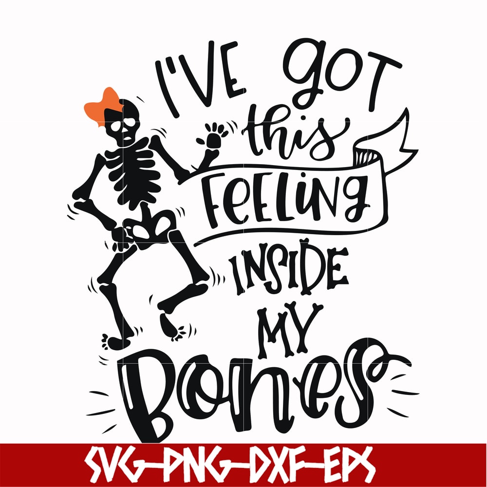 HLW22072015-Ive got this feeling inside my bones svg, skeleton svg, halloween svg, png, dxf, eps digital file HLW2207215.jpg
