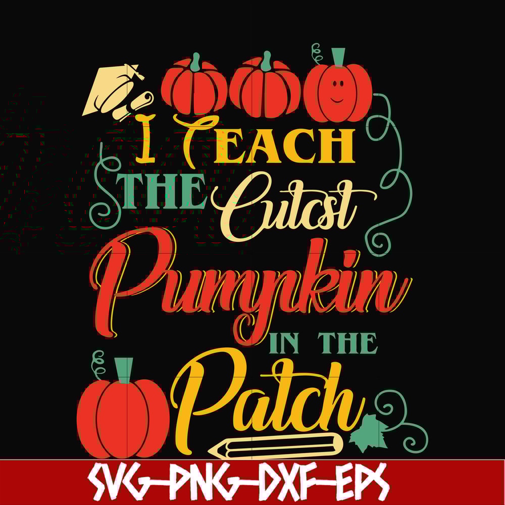 HLW25072014-I Teach The Cutest Pumpkin In The Patch Teacher Halloween svg, png, dxf, eps digital file HLW25072014.jpg