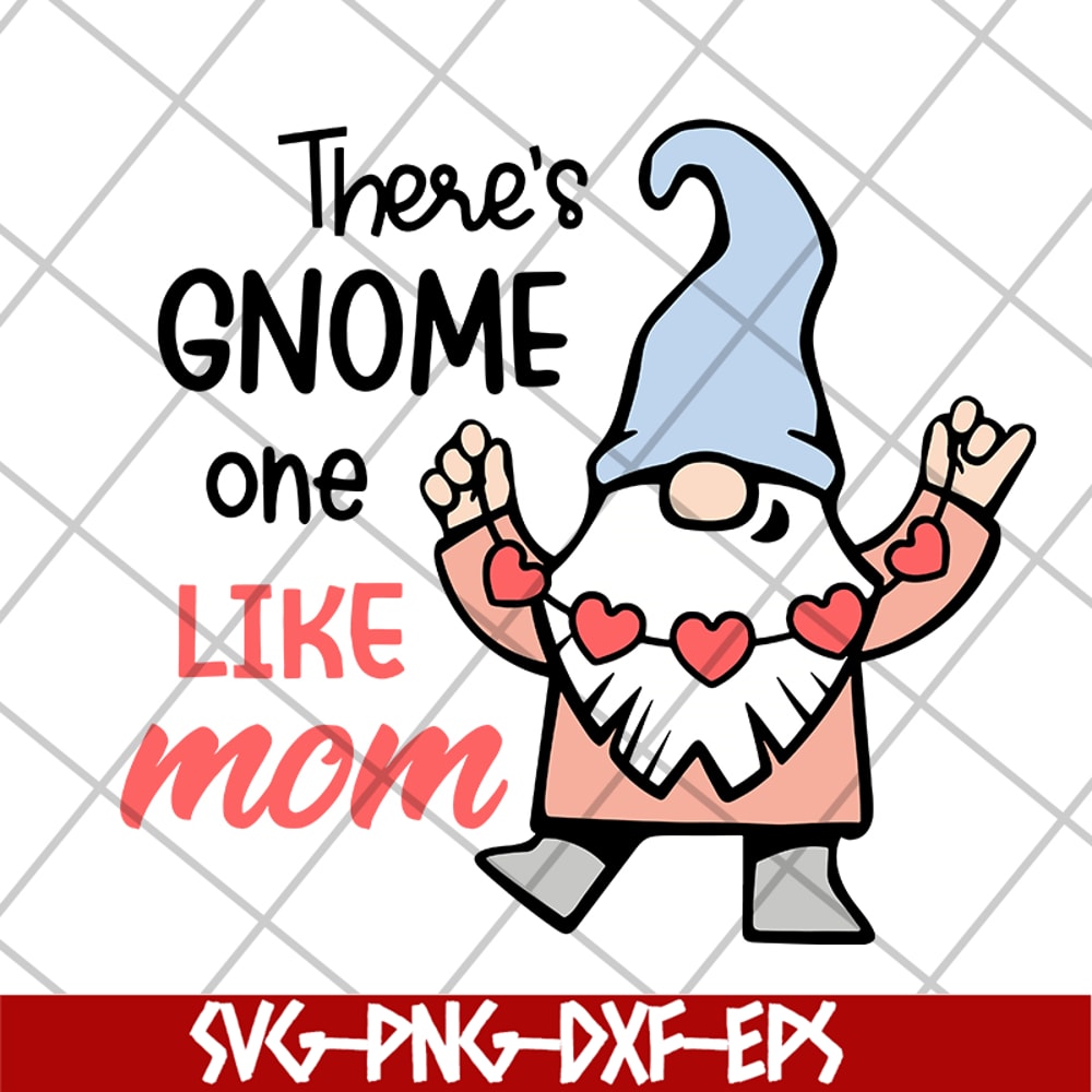 MTD05042107-There's gnome on like mom svg, Mother's day svg, eps, png, dxf digital file MTD05042107.jpg