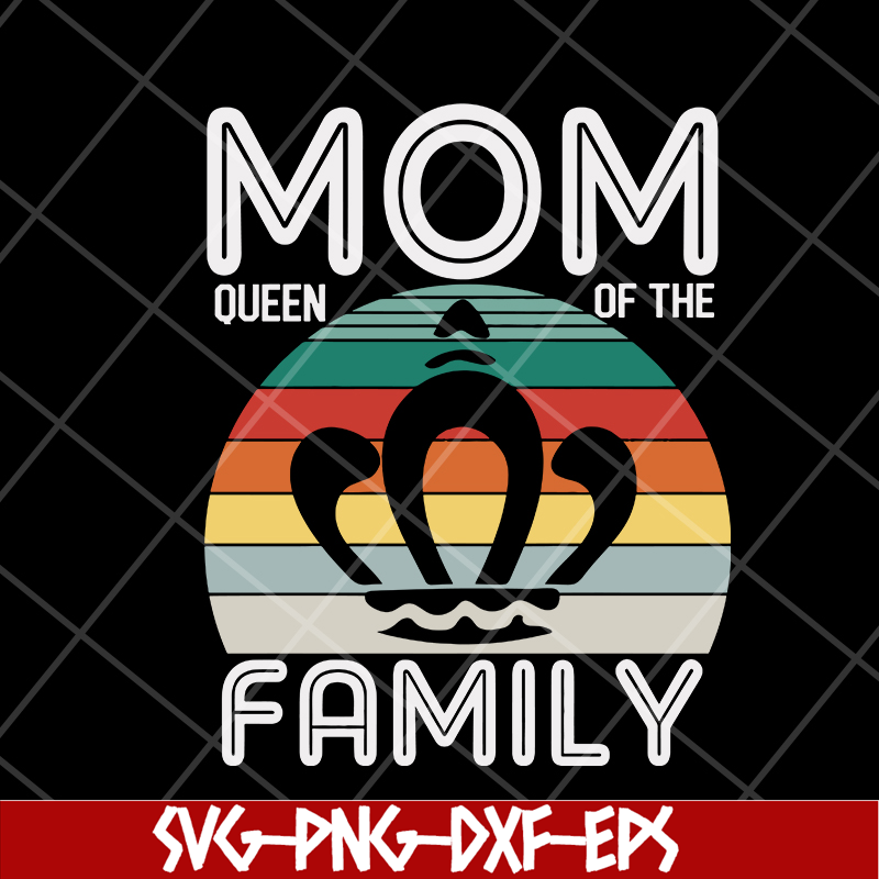 MTD05042132-Mom queen of the family svg, Mother's day svg, eps, png, dxf digital file MTD05042132.jpg