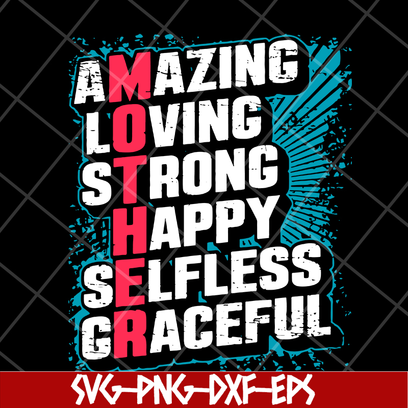 MTD05042151-amzing loving strong happy selfless graceful svg, Mother's day svg, eps, png, dxf digital file MTD05042151.jpg
