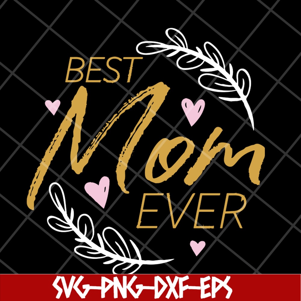 MTD16042116-Best mom ever svg, Mother's day svg, eps, png, dxf digital file MTD16042116.jpg