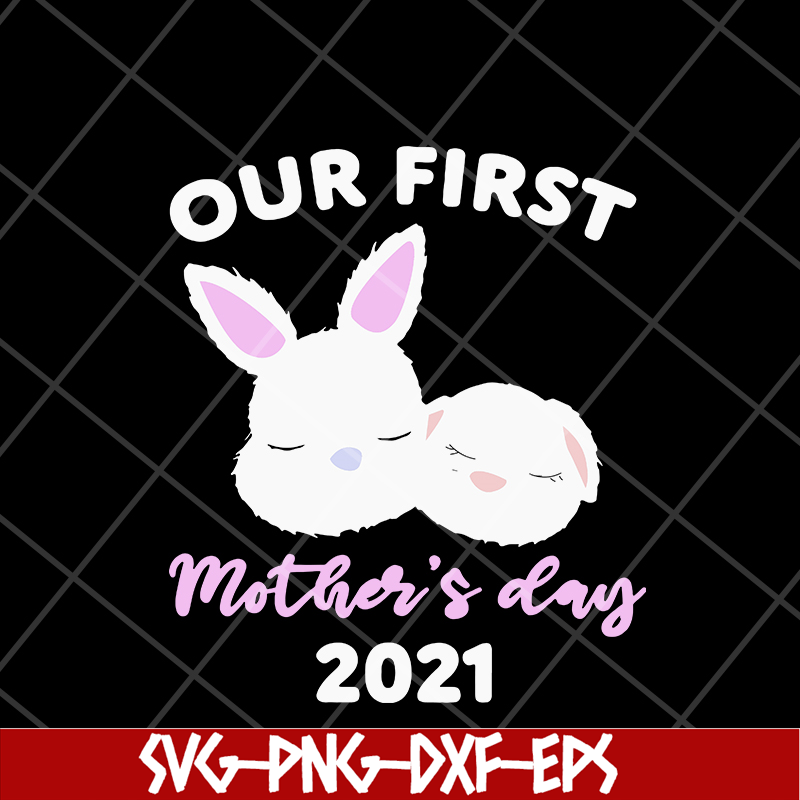 MTD16042134-our first mother's day 2021 svg, Mother's day svg, eps, png, dxf digital file MTD16042134.jpg