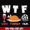NCRM0106-Wtf wine turkey film svg, wine svg, turkey svg, film svg, png, dxf, eps digital file NCRM0106.jpg