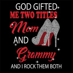god gifted me two titles mom and grammy svg, mom and grammy svg, mom svg, grammy svg, mom grammy svg, mom grandma svg, m