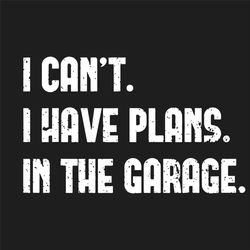 i cant i have plans in the garage svg, trending svg, garage svg, car mechanic svg, mechanic svg, funny mechanic svg, car