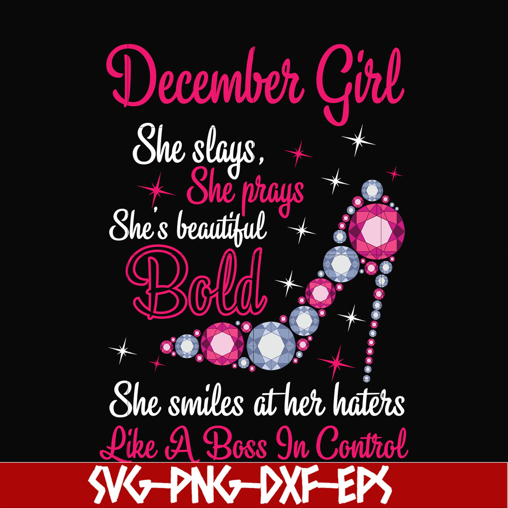 BD0048-December girl she slays, she prays she's beautiful bold she smiles at her haters like a boss in control svg, birthday svg, png, dxf, eps digital file BD0