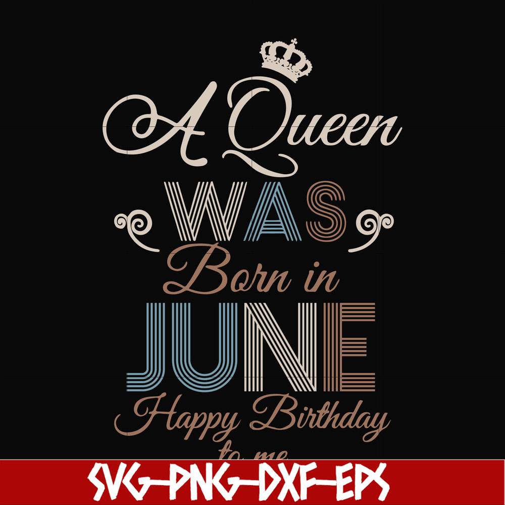 BD0078-A Queen Was Born In June Happy Birthday To Me svg, png, dxf, eps digital file BD0078.jpg