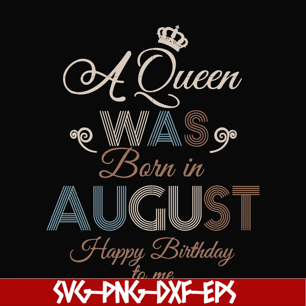 BD0079-A Queen Was Born In August Happy Birthday To Me svg, png, dxf, eps digital file BD0079.jpg