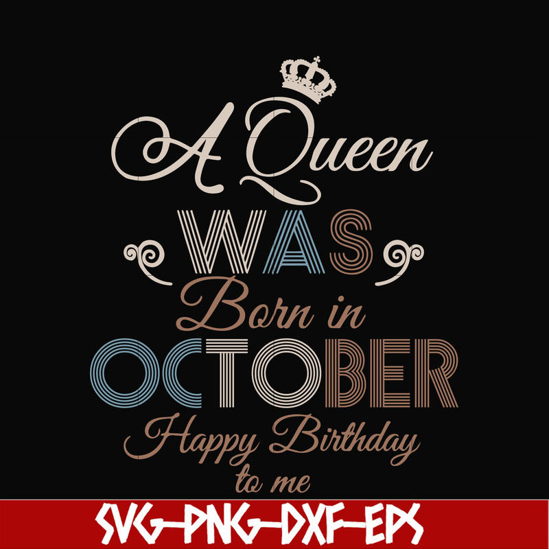 BD0081-A Queen Was Born In October Happy Birthday To Me svg, png, dxf, eps digital file BD0081.jpg