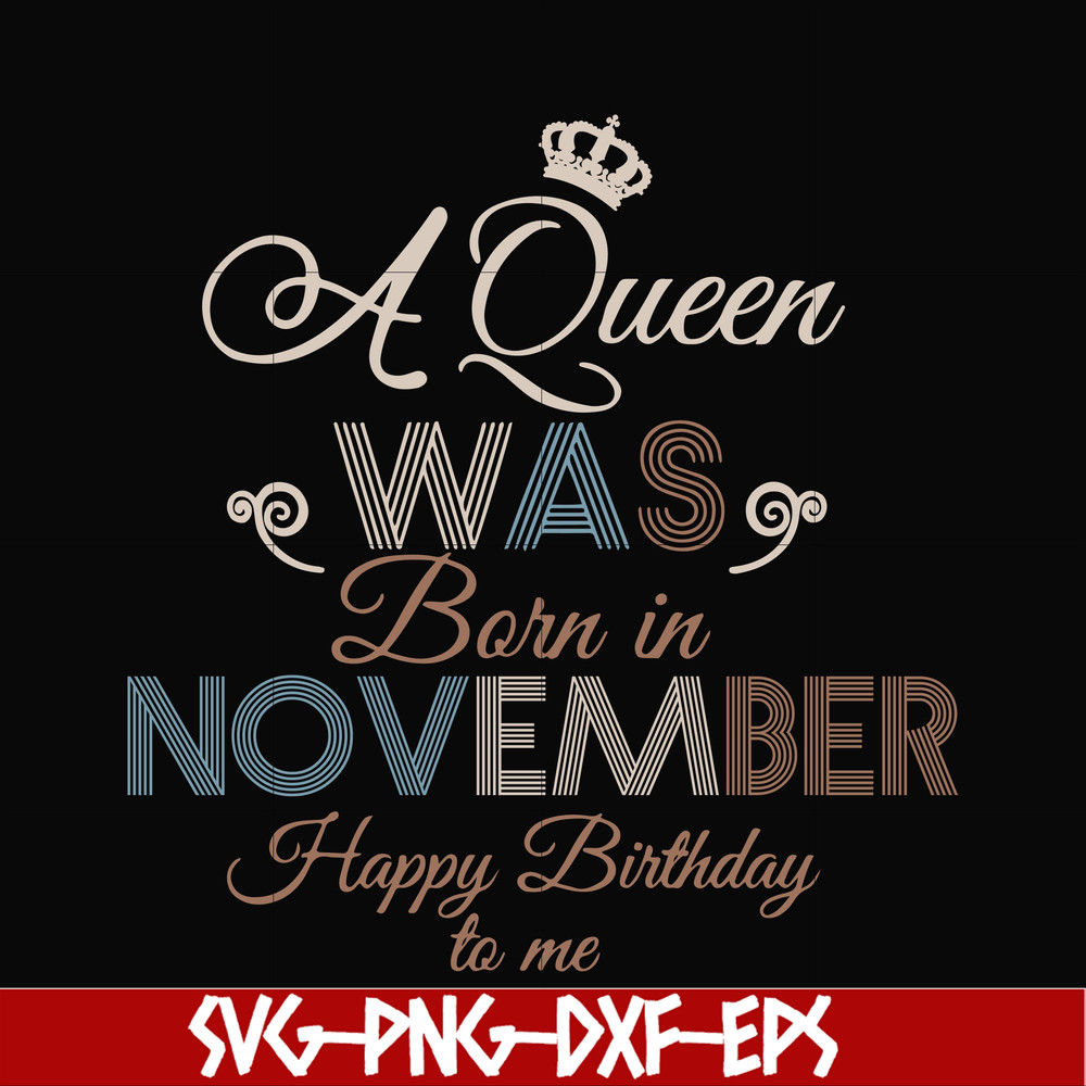 BD0082-A Queen Was Born In November Happy Birthday To Me svg, png, dxf, eps digital file BD0082.jpg