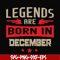 BD0136-Legends are born December svg, birthday svg, png, dxf, eps digital file BD0136.jpg