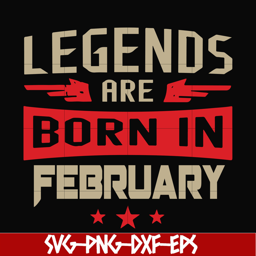 BD0138-Legends are born in february svg, birthday svg, png, dxf, eps digital file BD0138.jpg