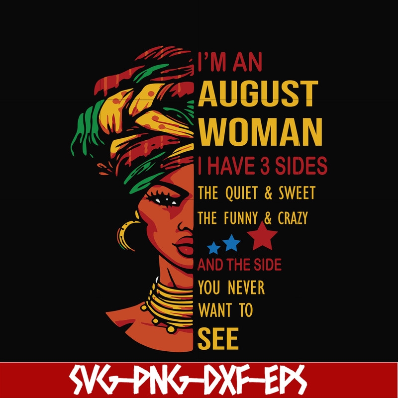 BD0145-I'm a august woman i have a 3 sides the quiet & sweet the funny & crazy and the side you never want to see svg, birthday svg, png, dxf, eps digital file