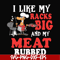 CMP001-I like my racks big and my meat rubbed svg, png, dxf, eps digital file CMP001.jpg