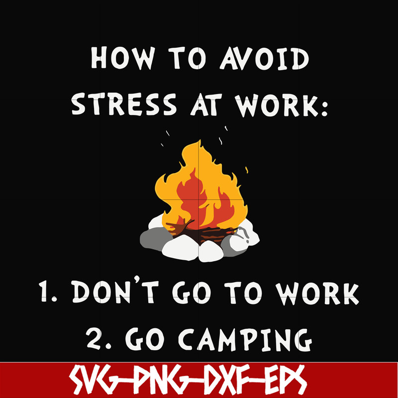 CMP027-How to avoid strees at work 1 don't go to work 2 go camping svg, png, dxf, eps digital file CMP027.jpg