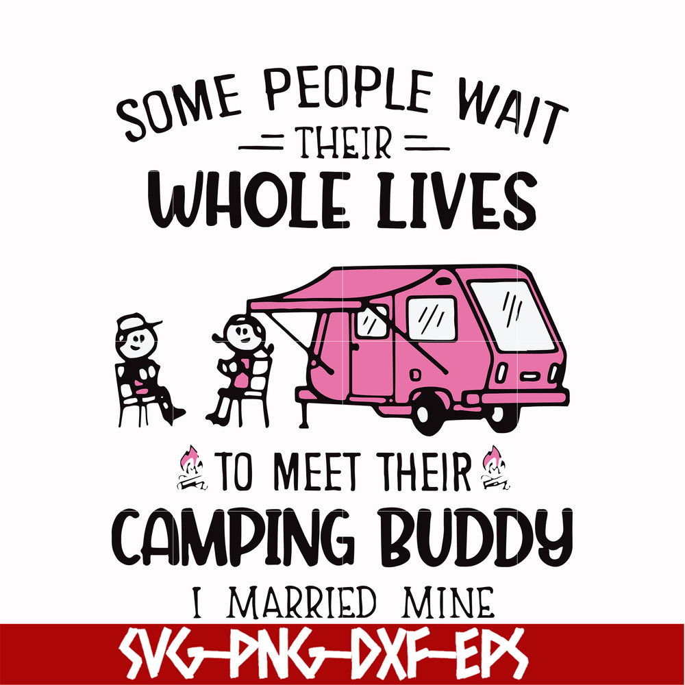 CMP040-Some people wait their whole lives to meet their camping buddy i married mine svg, png, dxf, eps digital file CMP040.jpg