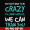 CMP086-You don't have to be crazy to camp with us, we can train you svg, png, dxf, eps digital file CMP086.jpg