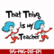 DR000110-That thing is my teacher svg, png, dxf, eps file DR000110.jpg