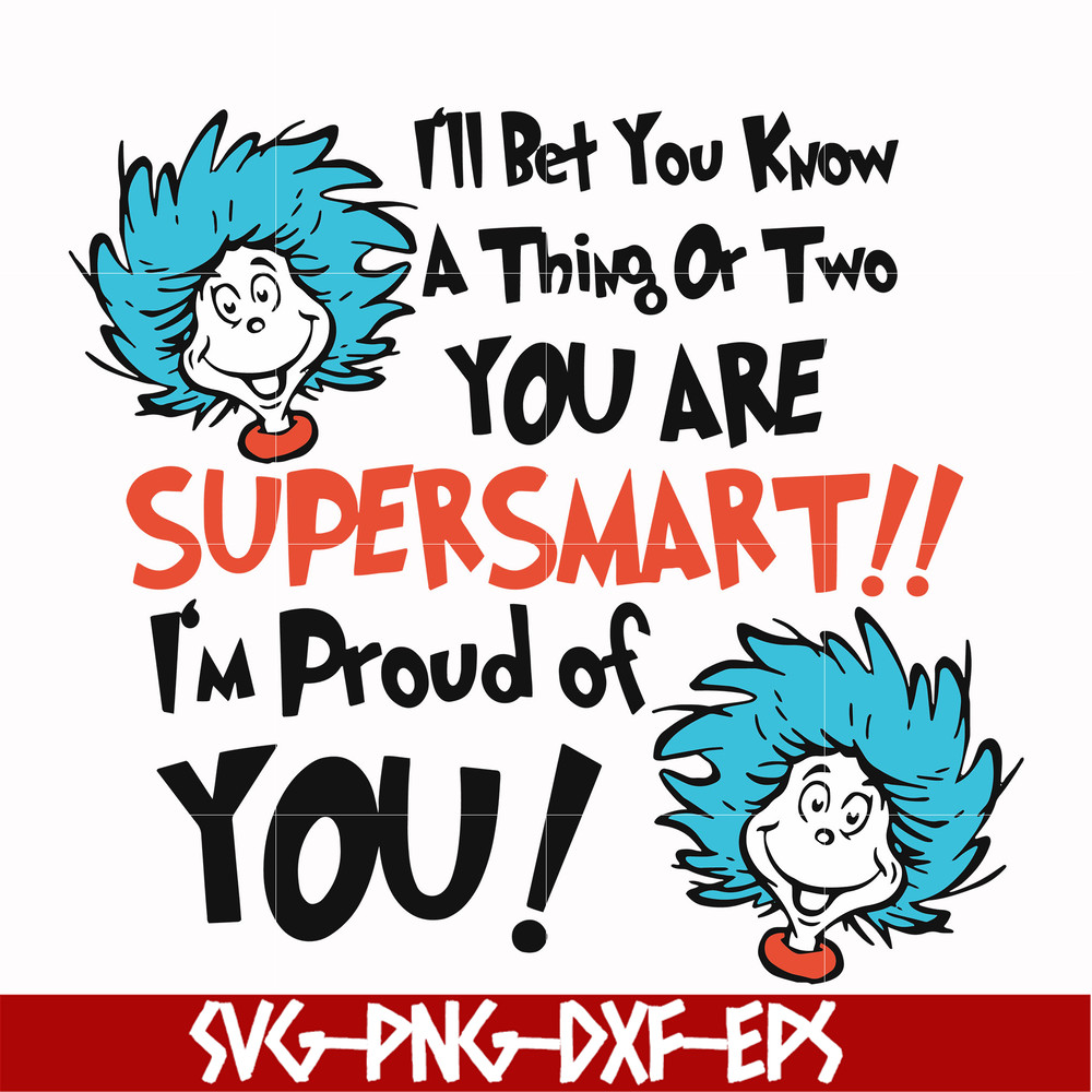 DR00015-I'll bet you know a thing or two you are supersmart I'm proud of you svg, png, dxf, eps file DR00015.jpg