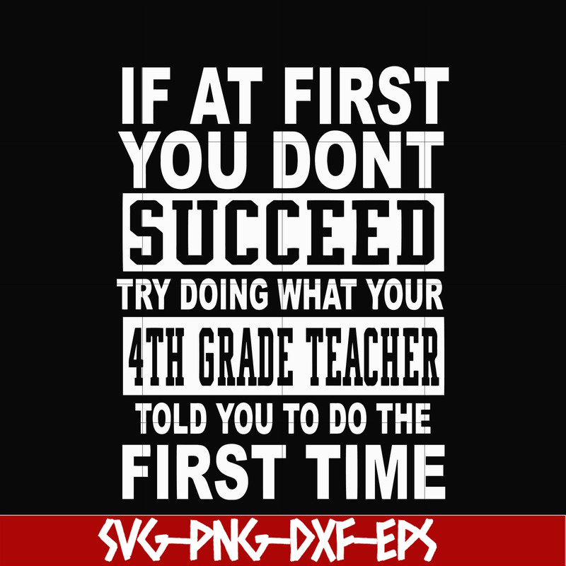 DR0005-If at first you don't succeed try doing what your 4th grade teacher told you to do the first time svg, png, dxf, eps file DR0005.jpg