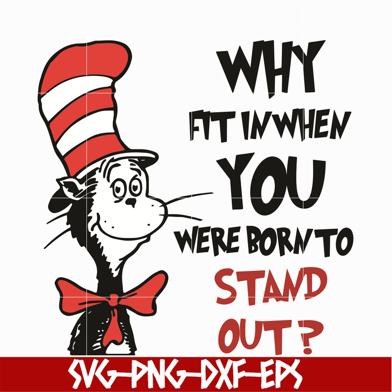 DR0501211-Why fit in when you where born to stand out svg, quotes dr seuss svg, Cat in the hat svg, dr svg, png, dxf, eps digital file DR0501211.jpg