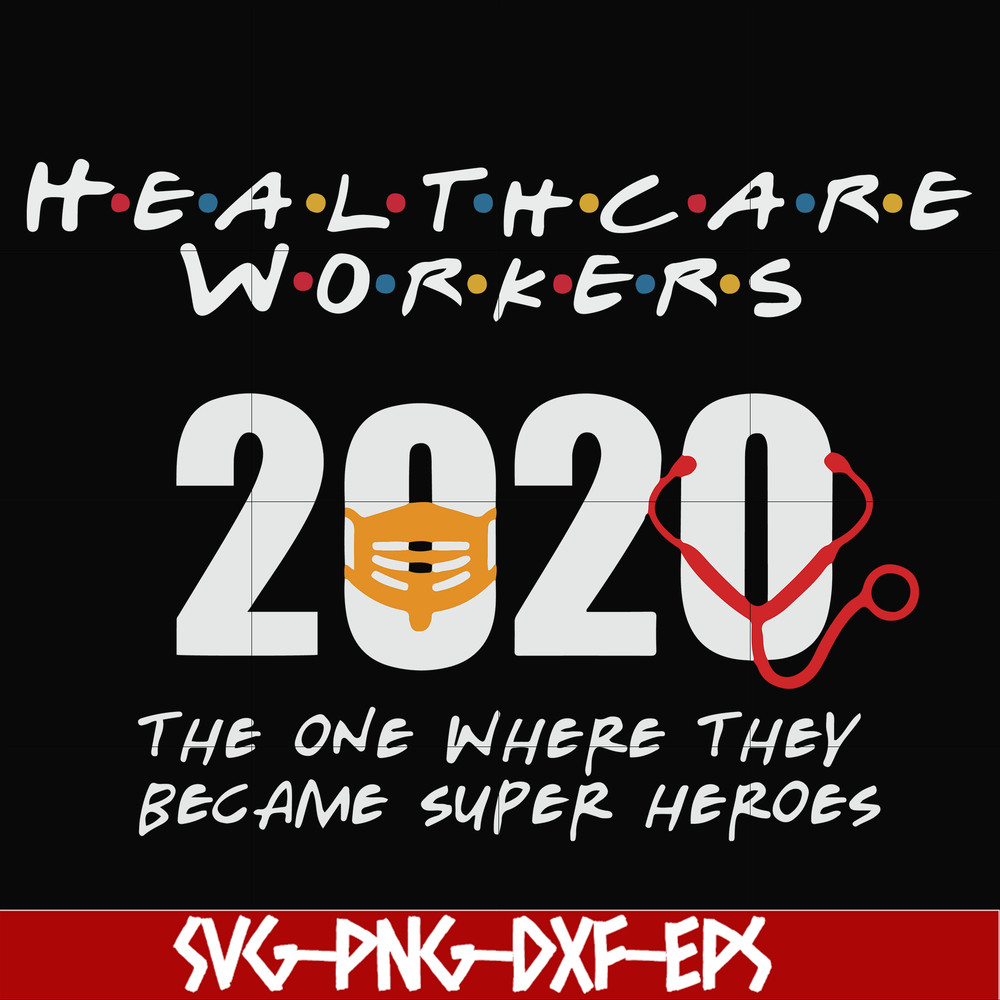 FN0001010-Healthcare workers 2020 the one where they became super heroes svg, png, dxf, eps file FN0001010.jpg