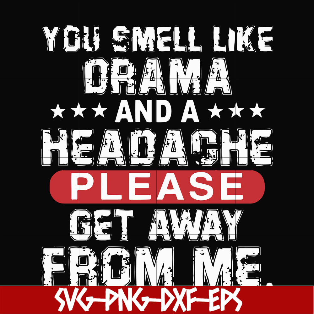 FN000102-You smell like drama and a headache please get away from me svg, png, dxf, eps file FN000102.jpg