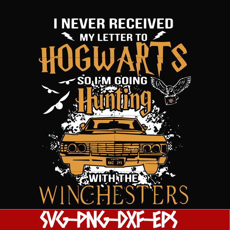 FN000107-I never received my letter to Hogwarts so I'm going hunting with the winchesters svg, png, dxf, eps file FN000107.jpg