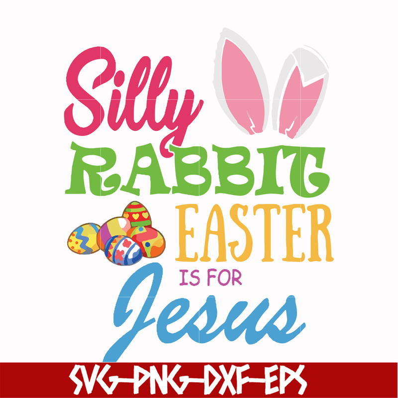 FN000113-Silly rabbit Easter is for Jesus svg, png, dxf, eps file FN000113.jpg