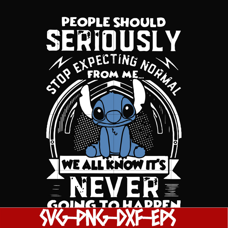 FN000122-People should seriously stop expecting normal from me we all know it's never going to happen svg, png, dxf, eps file FN000122.jpg