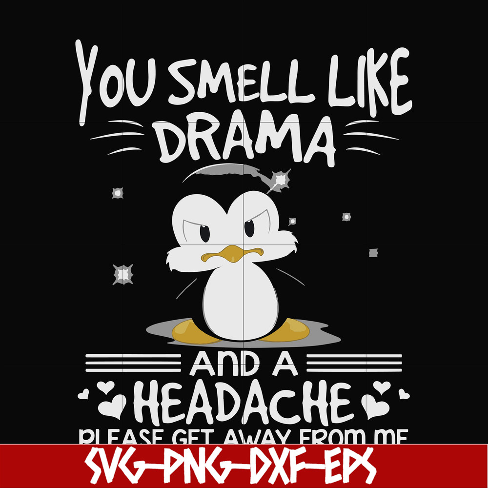 FN000185-You smell like drama and a headache please get away from me svg, png, dxf, eps file FN000185.jpg