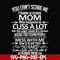 FN000218-You can't scare me I have a crazy mom who happens to cuss a lot Mess with me she'll slap you so hard even the google won't be able to find you svg, png
