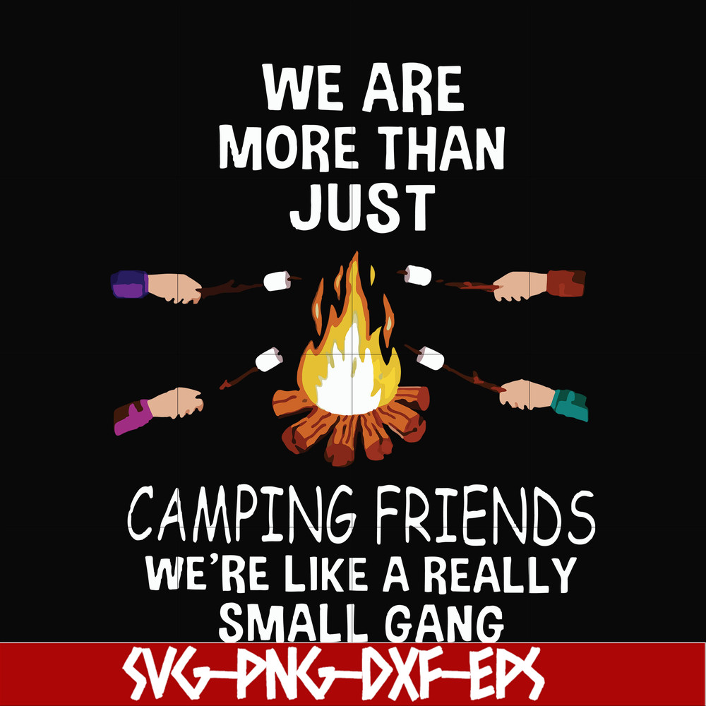 FN000247-We are more than just camping friends we are like a really small gang svg, png, dxf, eps file FN000247.jpg