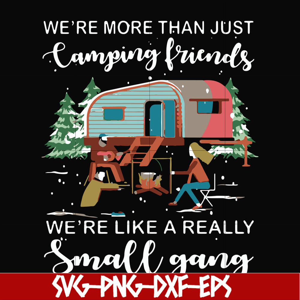 FN000249-We are more than just camping friends we are like a really small gang svg, png, dxf, eps file FN000249.jpg