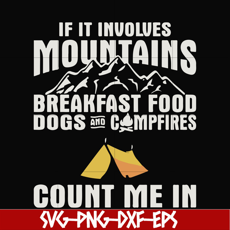 FN000258-If it involves mountains breakfast food dogs and campfires count me in svg, png, dxf, eps file FN000258.jpg